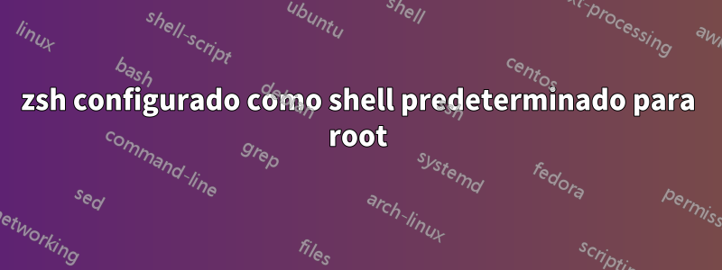 zsh configurado como shell predeterminado para root