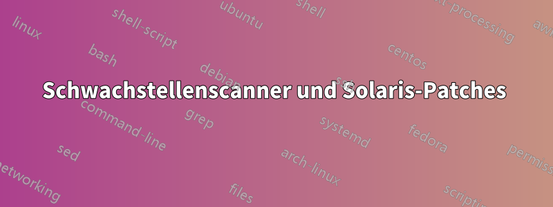 Schwachstellenscanner und Solaris-Patches