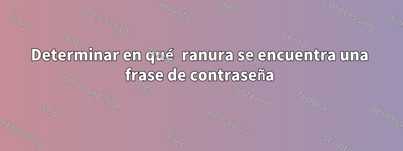 Determinar en qué ranura se encuentra una frase de contraseña