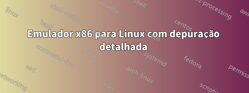 Emulador x86 para Linux com depuração detalhada