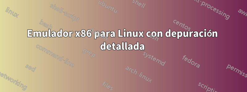 Emulador x86 para Linux con depuración detallada