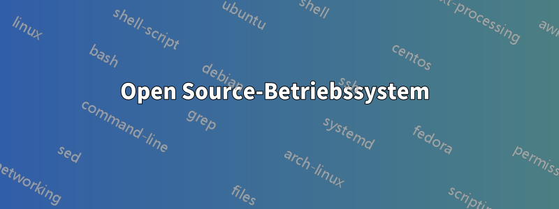 Open Source-Betriebssystem 