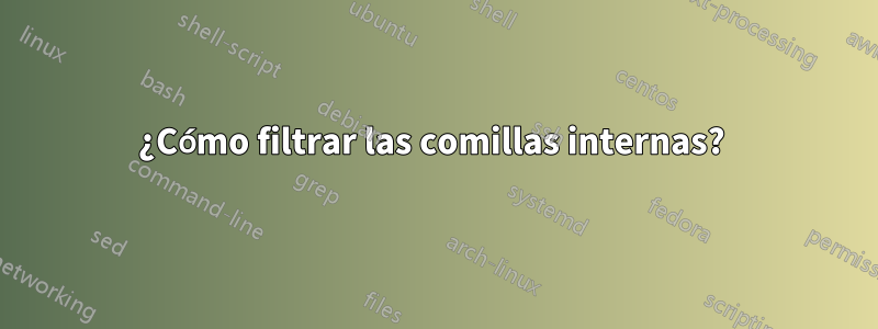 ¿Cómo filtrar las comillas internas? 