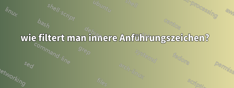 wie filtert man innere Anführungszeichen? 