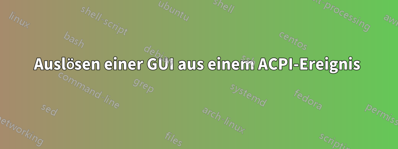 Auslösen einer GUI aus einem ACPI-Ereignis