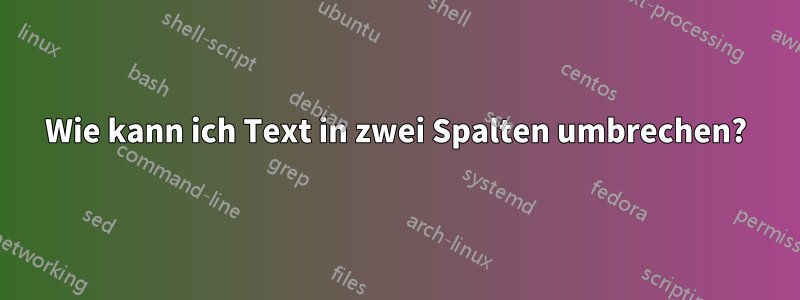 Wie kann ich Text in zwei Spalten umbrechen?