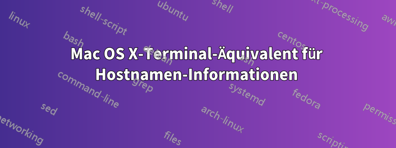 Mac OS X-Terminal-Äquivalent für Hostnamen-Informationen