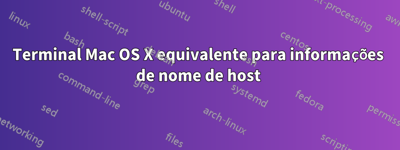 Terminal Mac OS X equivalente para informações de nome de host