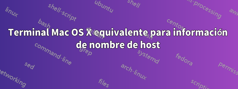 Terminal Mac OS X equivalente para información de nombre de host