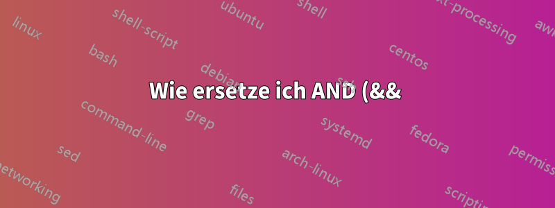 Wie ersetze ich AND (&&) in einer For-Schleife?