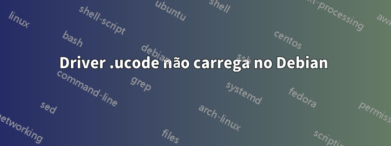 Driver .ucode não carrega no Debian