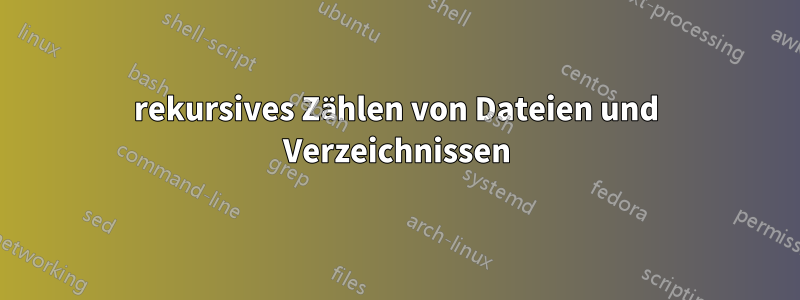 rekursives Zählen von Dateien und Verzeichnissen