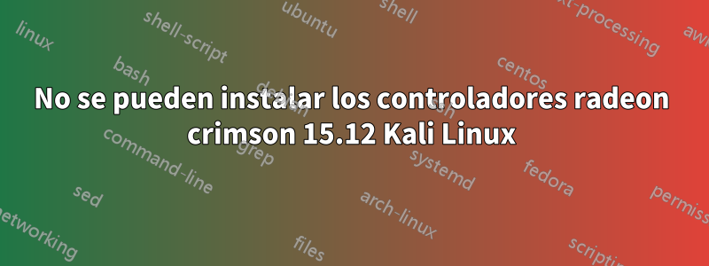 No se pueden instalar los controladores radeon crimson 15.12 Kali Linux