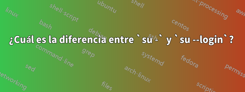 ¿Cuál es la diferencia entre `su -` y `su --login`?