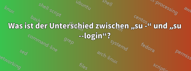 Was ist der Unterschied zwischen „su -“ und „su --login“?