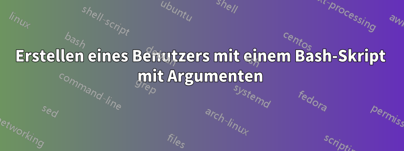 Erstellen eines Benutzers mit einem Bash-Skript mit Argumenten