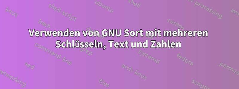 Verwenden von GNU Sort mit mehreren Schlüsseln, Text und Zahlen