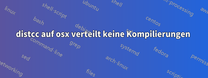 distcc auf osx verteilt keine Kompilierungen