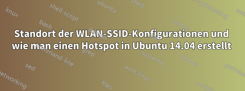 Standort der WLAN-SSID-Konfigurationen und wie man einen Hotspot in Ubuntu 14.04 erstellt