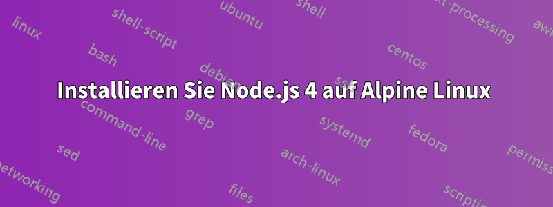 Installieren Sie Node.js 4 auf Alpine Linux