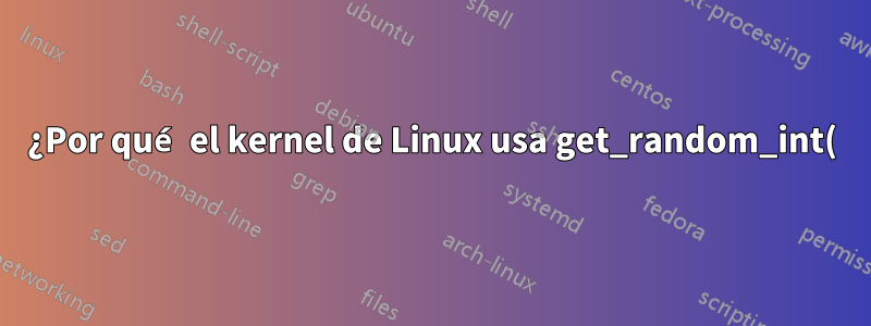¿Por qué el kernel de Linux usa get_random_int() para generar stack_canary o stack_top?