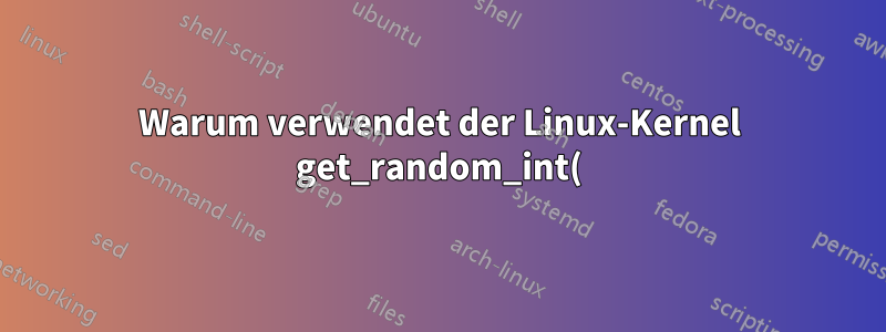 Warum verwendet der Linux-Kernel get_random_int(), um stack_canary oder stack_top zu generieren?