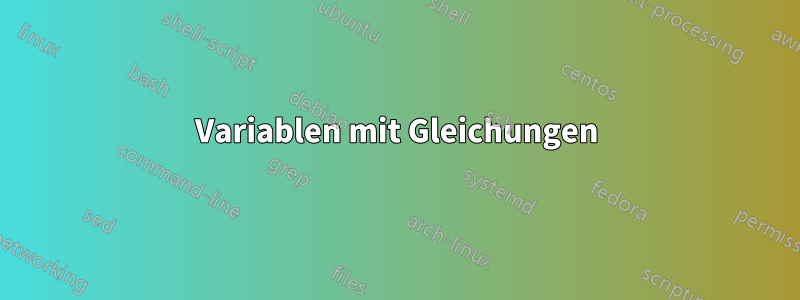 Variablen mit Gleichungen