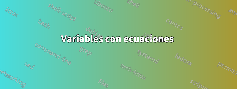 Variables con ecuaciones