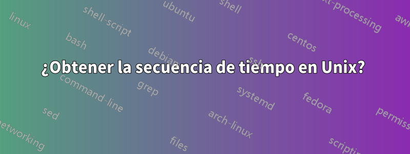 ¿Obtener la secuencia de tiempo en Unix?