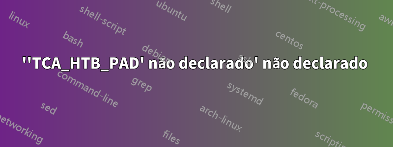 ''TCA_HTB_PAD' não declarado' não declarado