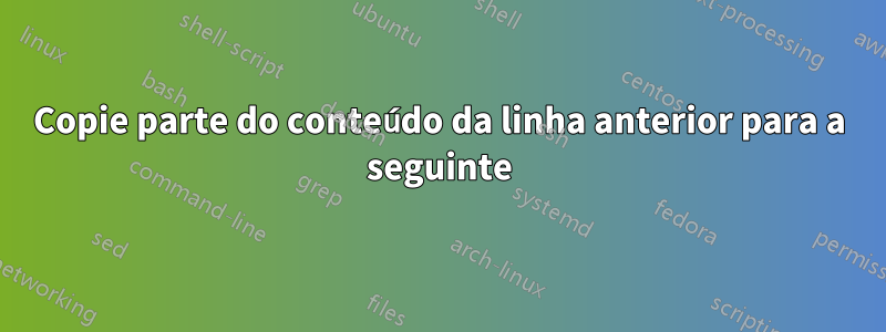Copie parte do conteúdo da linha anterior para a seguinte