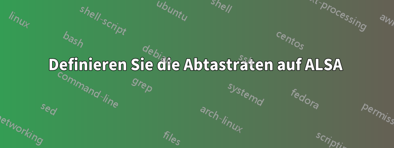 Definieren Sie die Abtastraten auf ALSA