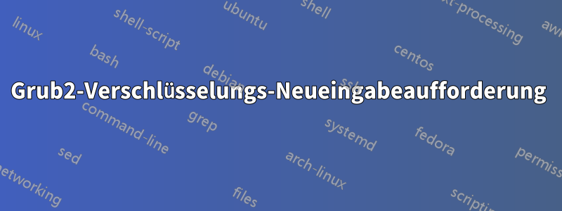 Grub2-Verschlüsselungs-Neueingabeaufforderung