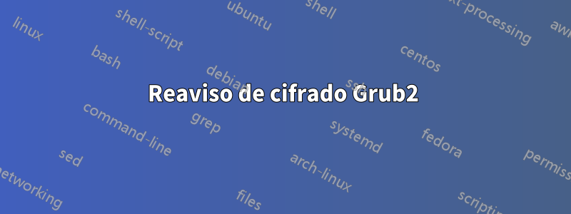 Reaviso de cifrado Grub2