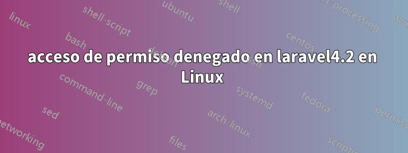 acceso de permiso denegado en laravel4.2 en Linux