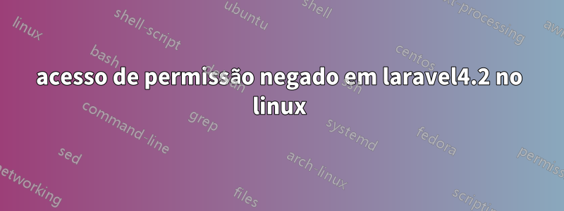 acesso de permissão negado em laravel4.2 no linux