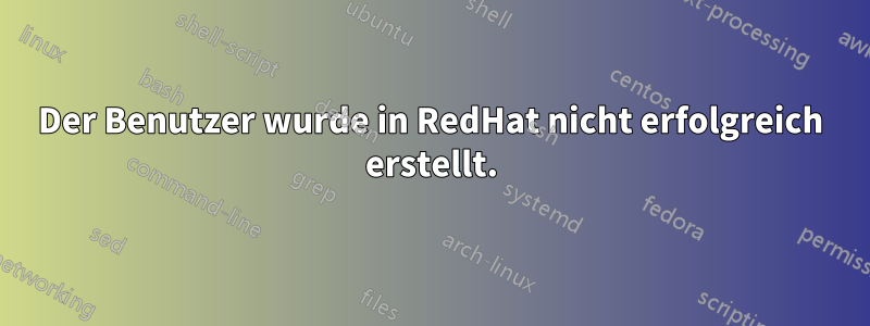 Der Benutzer wurde in RedHat nicht erfolgreich erstellt.