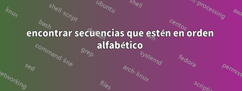 encontrar secuencias que estén en orden alfabético