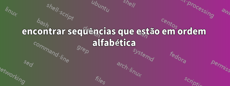 encontrar sequências que estão em ordem alfabética