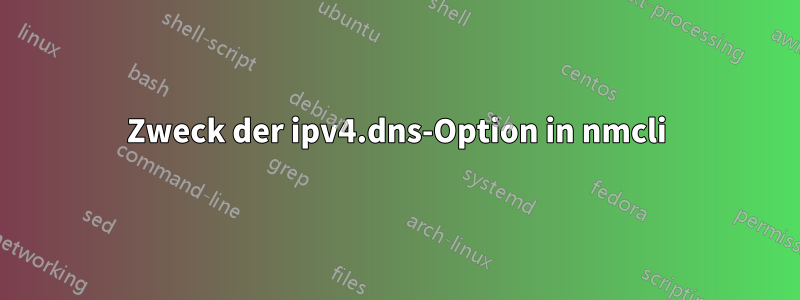 Zweck der ipv4.dns-Option in nmcli