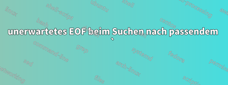 unerwartetes EOF beim Suchen nach passendem `)'