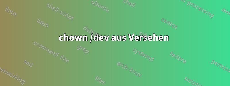 chown /dev aus Versehen