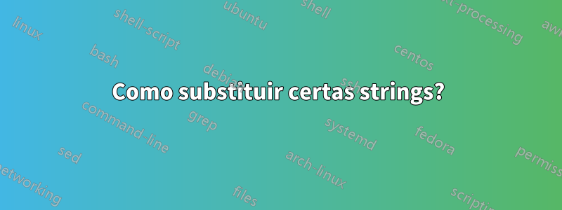 Como substituir certas strings?