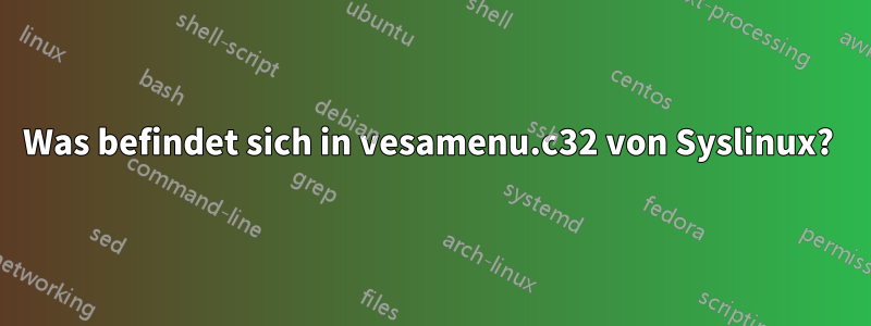 Was befindet sich in vesamenu.c32 von Syslinux? 