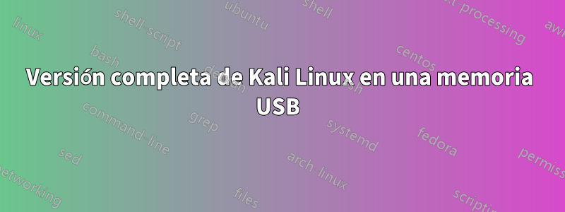 Versión completa de Kali Linux en una memoria USB 