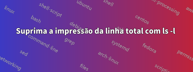 Suprima a impressão da linha total com ls -l