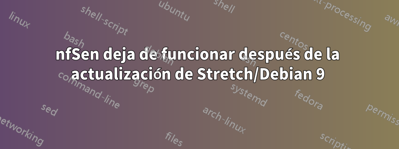 nfSen deja de funcionar después de la actualización de Stretch/Debian 9