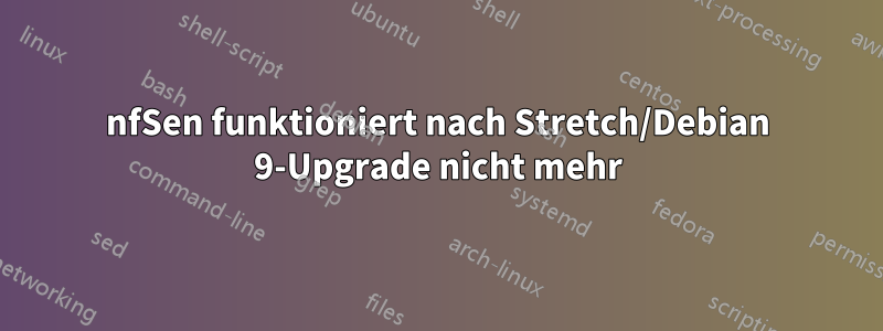 nfSen funktioniert nach Stretch/Debian 9-Upgrade nicht mehr