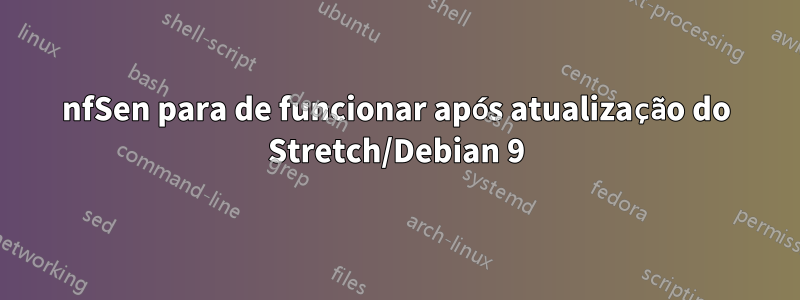 nfSen para de funcionar após atualização do Stretch/Debian 9