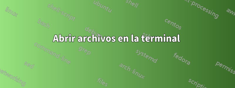 Abrir archivos en la terminal